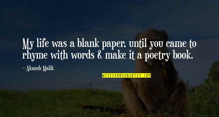 Love Life Book Quotes By Akansh Malik: My life was a blank paper, until you