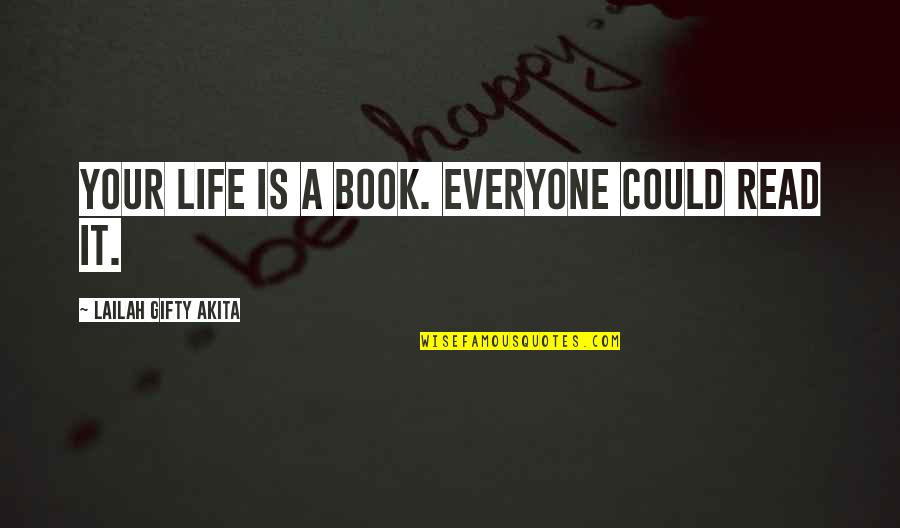 Love Life Book Quotes By Lailah Gifty Akita: Your life is a book. Everyone could read