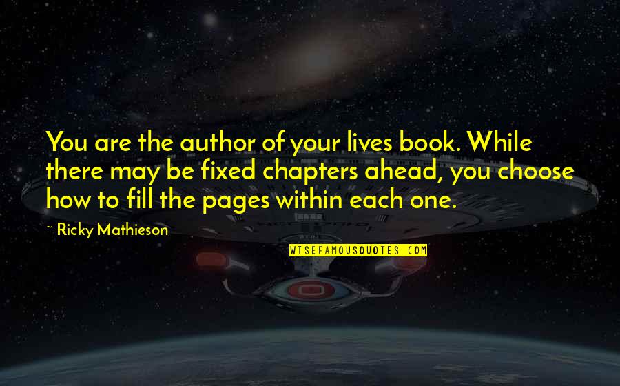 Love Life Book Quotes By Ricky Mathieson: You are the author of your lives book.