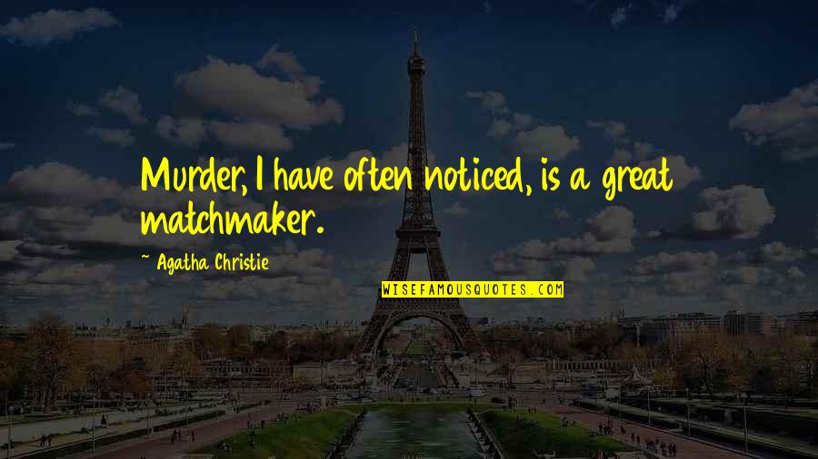 Love Life Confusion Quotes By Agatha Christie: Murder, I have often noticed, is a great
