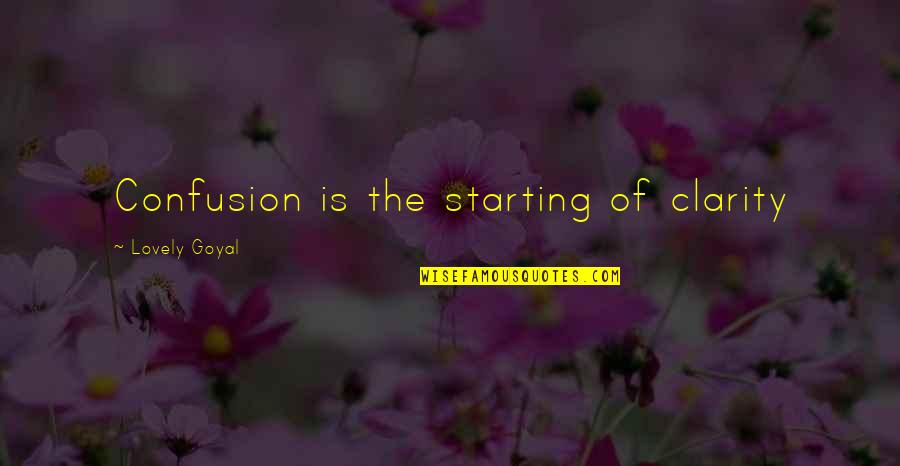 Love Life Confusion Quotes By Lovely Goyal: Confusion is the starting of clarity