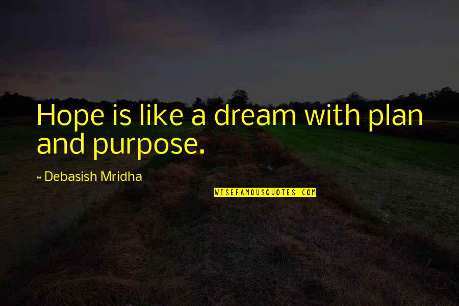 Love Life Dream Quotes By Debasish Mridha: Hope is like a dream with plan and