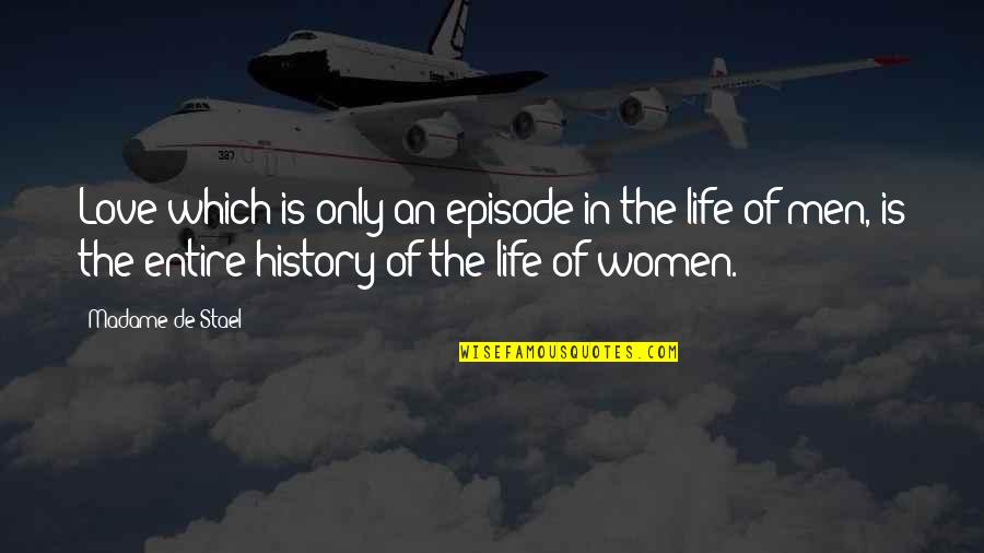 Love Life Episode 7 Quotes By Madame De Stael: Love which is only an episode in the Love Life Episode 7 Quotes By Madame De Stael: Love which is only an episode in the