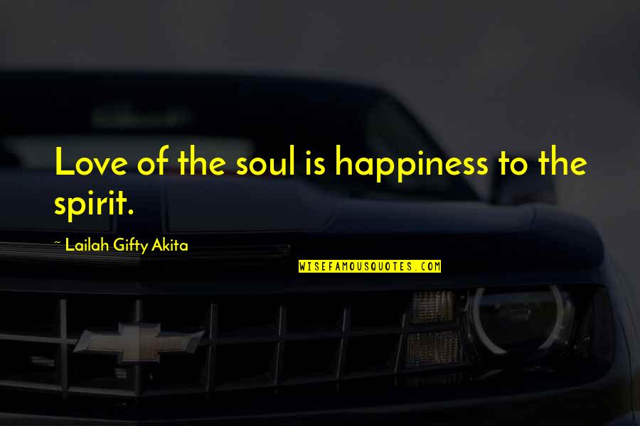 Love Life Friendship And Happiness Quotes By Lailah Gifty Akita: Love of the soul is happiness to the