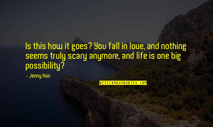 Love Life Goes On Quotes By Jenny Han: Is this how it goes? You fall in