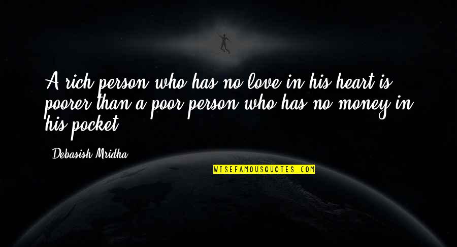 Love Life Money Quotes By Debasish Mridha: A rich person who has no love in
