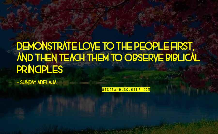 Love Life Money Quotes By Sunday Adelaja: Demonstrate love to the people first, and then