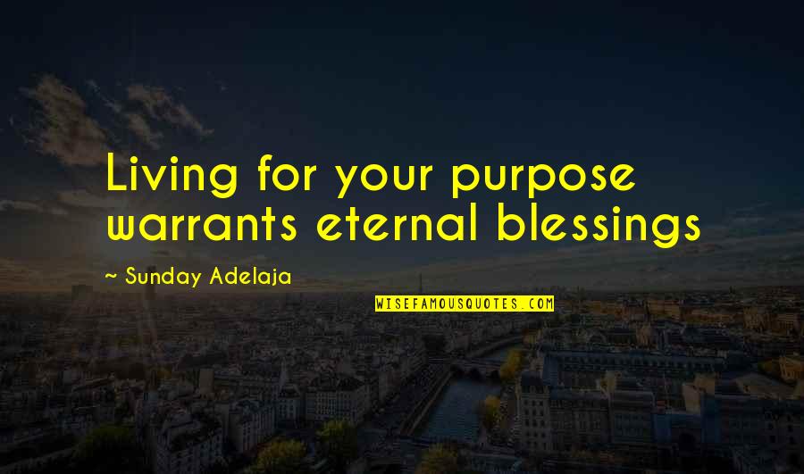 Love Life Money Quotes By Sunday Adelaja: Living for your purpose warrants eternal blessings