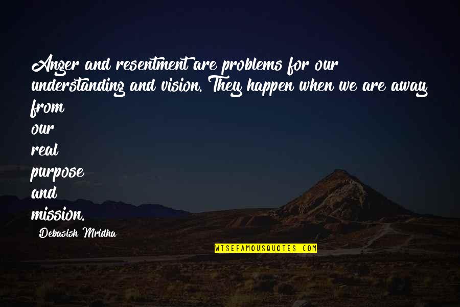 Love Life Problems Quotes By Debasish Mridha: Anger and resentment are problems for our understanding