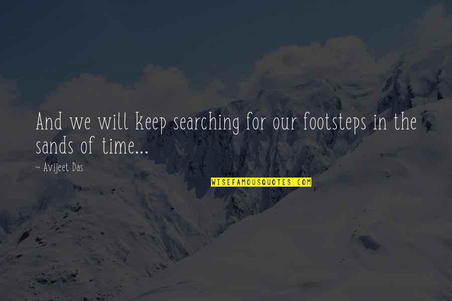 Love Life Travel Quotes By Avijeet Das: And we will keep searching for our footsteps
