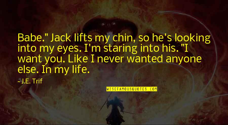 Love Lifeguard Quotes By J.E. Trif: Babe." Jack lifts my chin, so he's looking Love Lifeguard Quotes By J.E. Trif: Babe." Jack lifts my chin, so he's looking