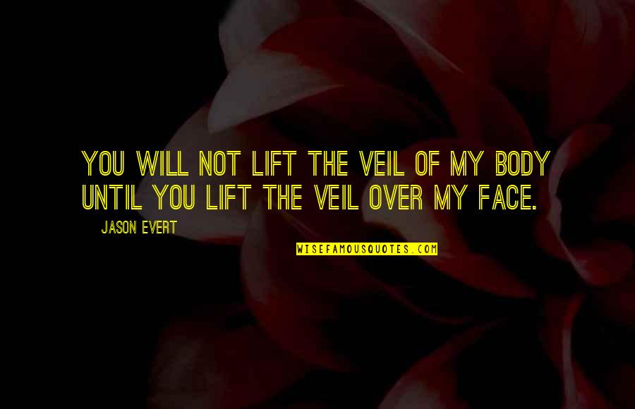 Love Lift You Up Quotes By Jason Evert: You will not lift the veil of my