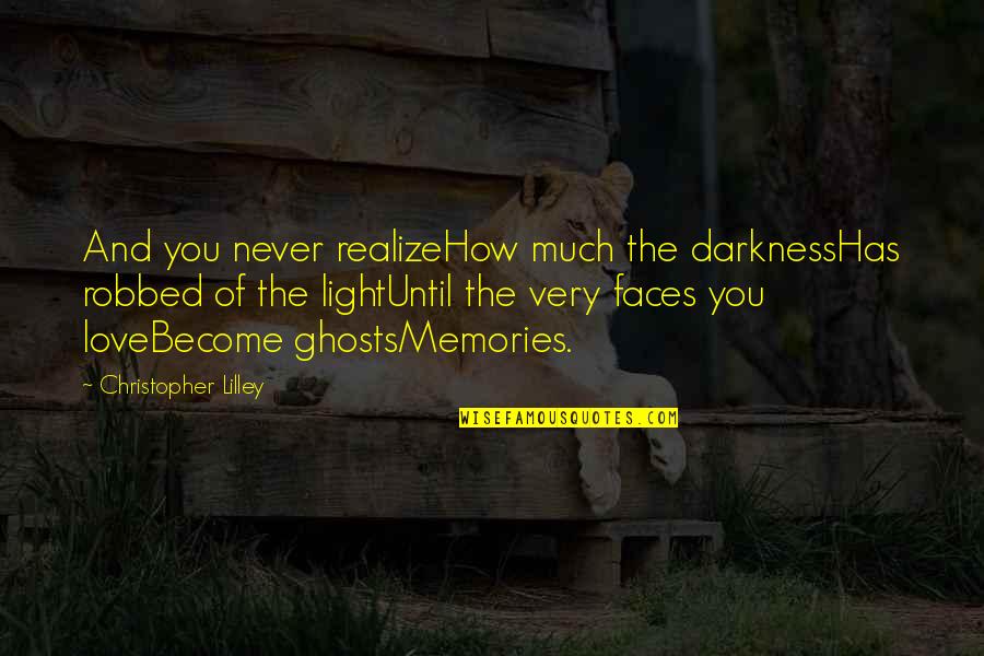 Love Light Darkness Quotes By Christopher Lilley: And you never realizeHow much the darknessHas robbed