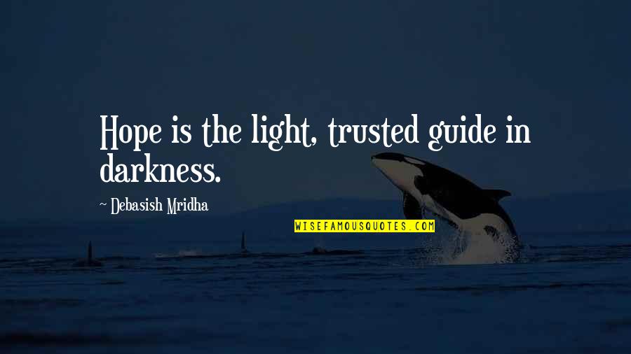 Love Light Darkness Quotes By Debasish Mridha: Hope is the light, trusted guide in darkness.