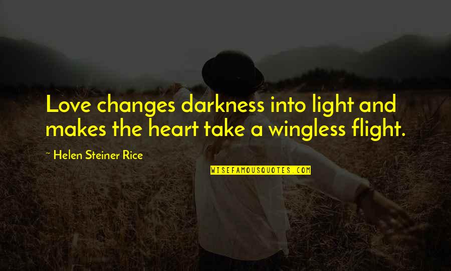 Love Light Darkness Quotes By Helen Steiner Rice: Love changes darkness into light and makes the