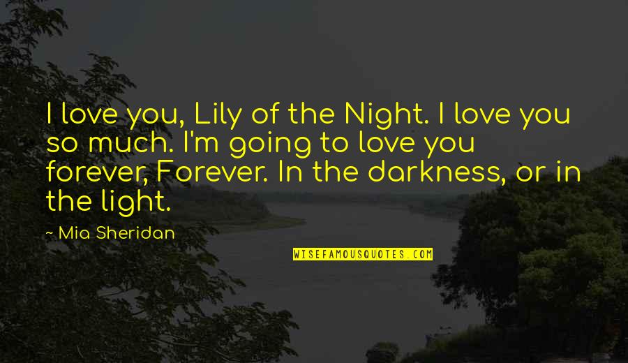 Love Light Darkness Quotes By Mia Sheridan: I love you, Lily of the Night. I