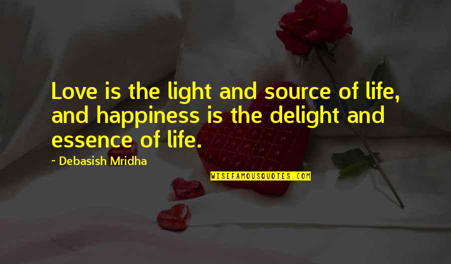 Love Light Happiness Quotes By Debasish Mridha: Love is the light and source of life,