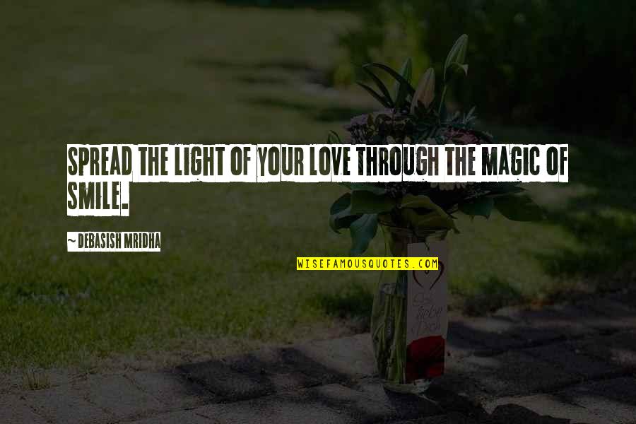 Love Light Happiness Quotes By Debasish Mridha: Spread the light of your love through the