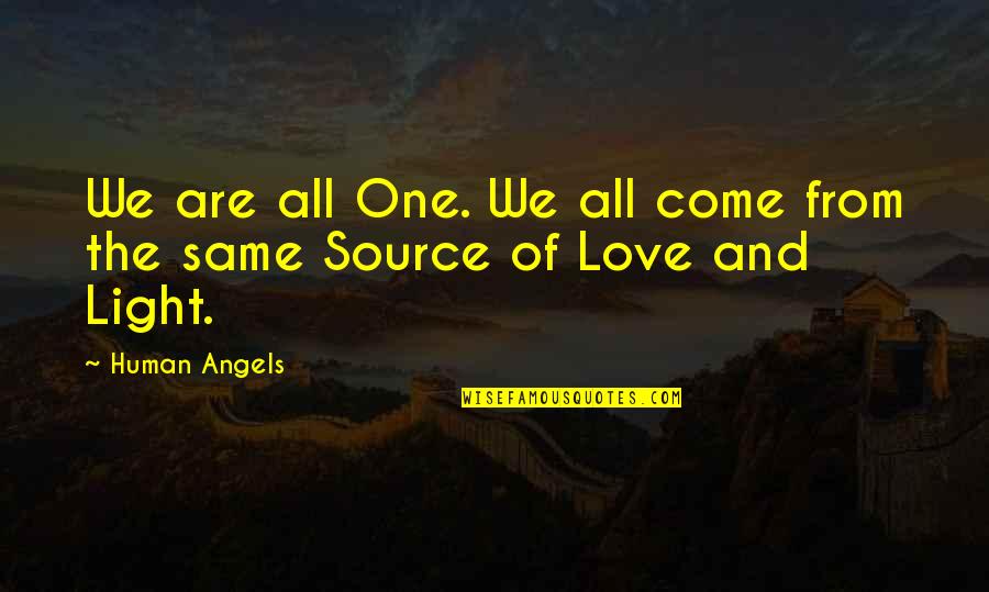 Love Light Quotes By Human Angels: We are all One. We all come from