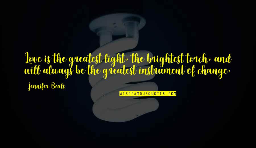 Love Light Quotes By Jennifer Beals: Love is the greatest light, the brightest torch,