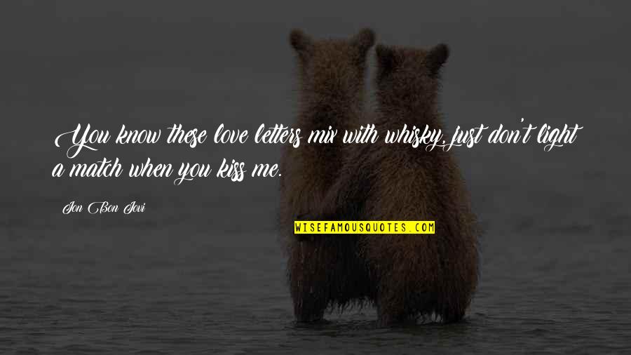 Love Light Quotes By Jon Bon Jovi: You know these love letters mix with whisky,