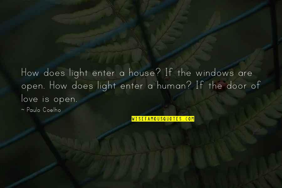 Love Light Quotes By Paulo Coelho: How does light enter a house? If the