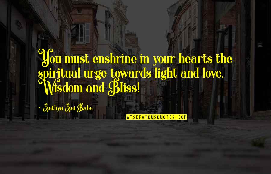 Love Light Quotes By Sathya Sai Baba: You must enshrine in your hearts the spiritual