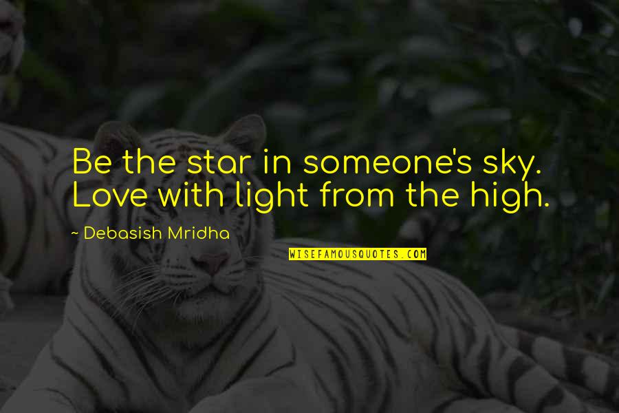 Love Light Quotes Quotes By Debasish Mridha: Be the star in someone's sky. Love with