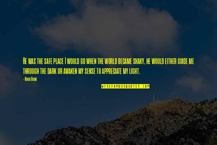 Love Light Quotes Quotes By Nikki Rowe: He was the safe place I would go