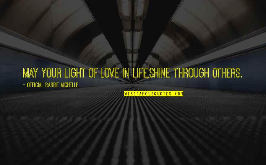 Love Light Quotes Quotes By Official Barbie Michelle: May Your Light of Love In Life,Shine Through