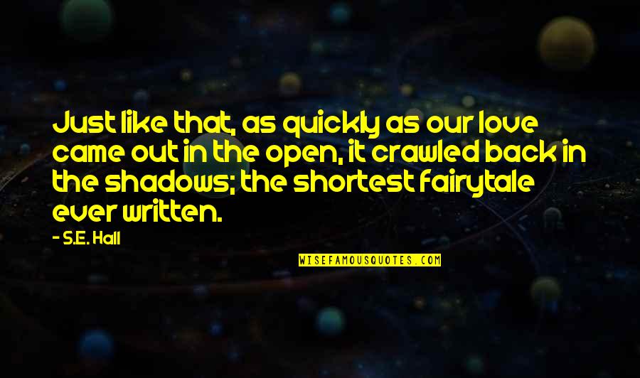 Love Like A Fairytale Quotes By S.E. Hall: Just like that, as quickly as our love