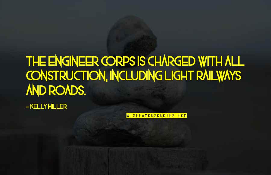 Love Like A Garden Quotes By Kelly Miller: The Engineer Corps is charged with all construction,