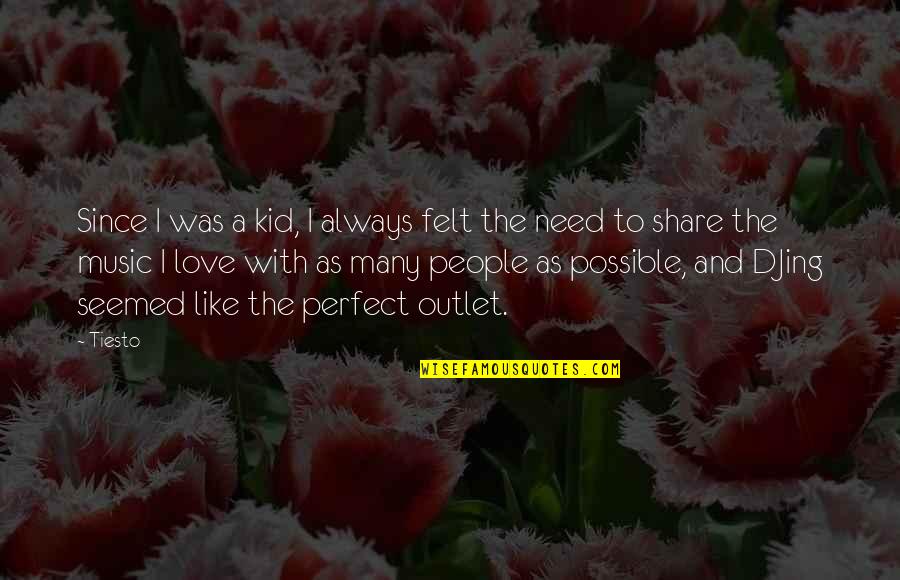 Love Like A Kid Quotes By Tiesto: Since I was a kid, I always felt Love Like A Kid Quotes By Tiesto: Since I was a kid, I always felt