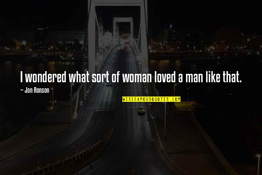 Love Like A Man Quotes By Jon Ronson: I wondered what sort of woman loved a