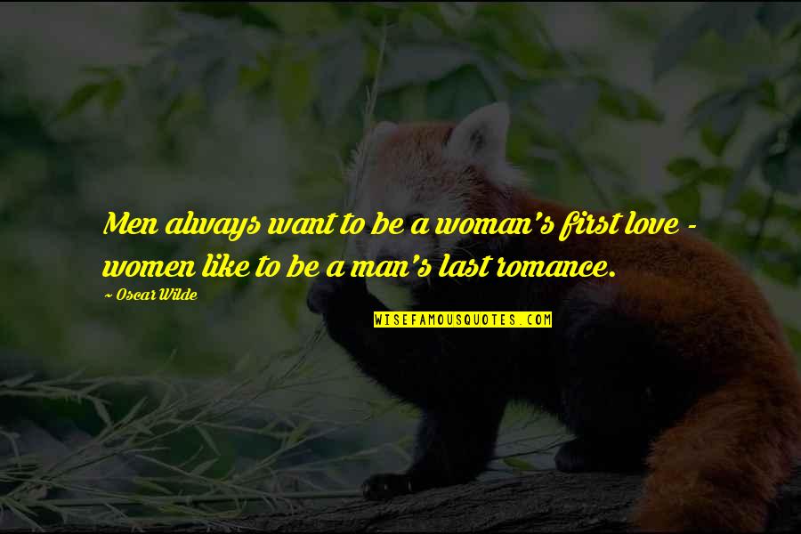 Love Like A Man Quotes By Oscar Wilde: Men always want to be a woman's first