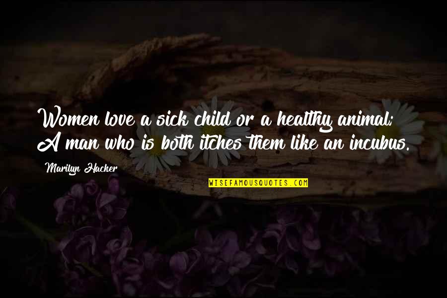 Love Like Child Quotes By Marilyn Hacker: Women love a sick child or a healthy