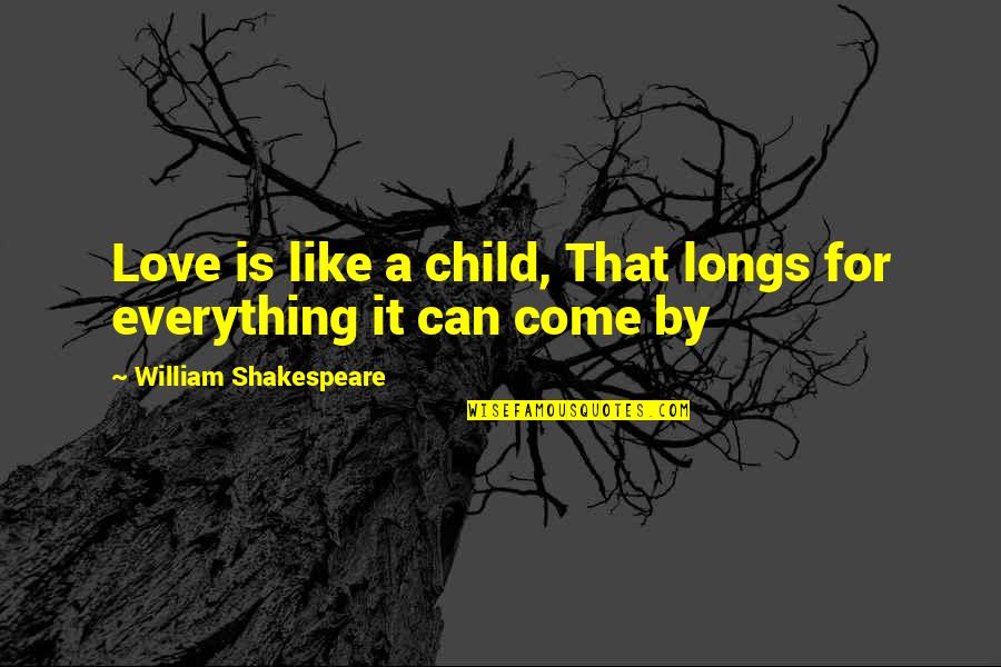Love Like Child Quotes By William Shakespeare: Love is like a child, That longs for