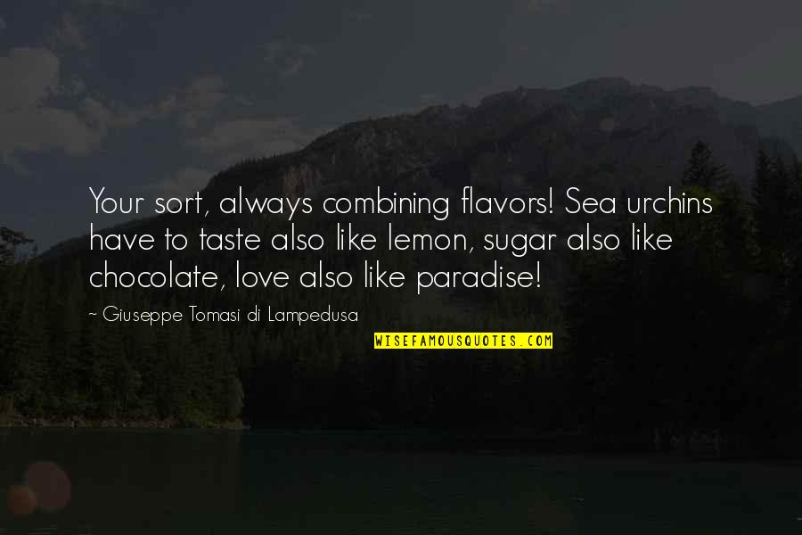 Love Like Chocolate Quotes By Giuseppe Tomasi Di Lampedusa: Your sort, always combining flavors! Sea urchins have