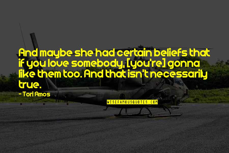 Love Like Crazy Quotes By Tori Amos: And maybe she had certain beliefs that if