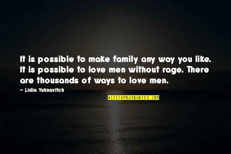 Love Like Family Quotes By Lidia Yuknavitch: It is possible to make family any way