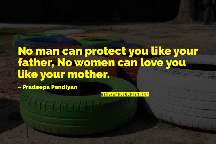 Love Like Family Quotes By Pradeepa Pandiyan: No man can protect you like your father,