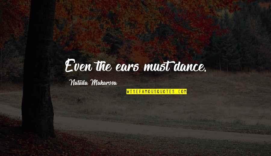 Love Like Mirror Quotes By Natalia Makarova: Even the ears must dance.