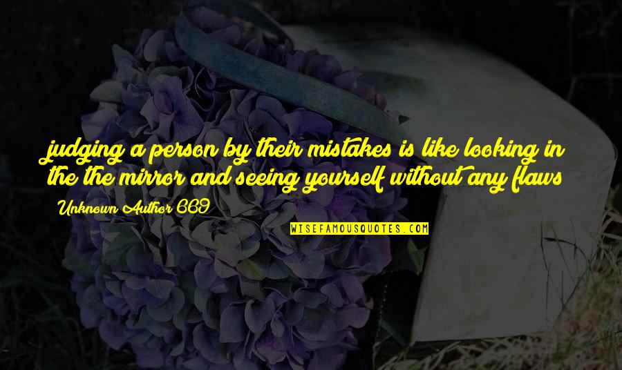 Love Like Mirror Quotes By Unknown Author 669: judging a person by their mistakes is like