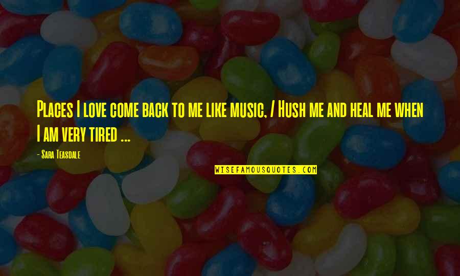 Love Like Music Quotes By Sara Teasdale: Places I love come back to me like
