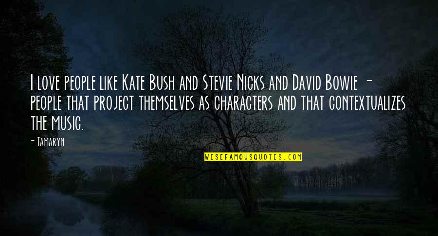 Love Like Music Quotes By Tamaryn: I love people like Kate Bush and Stevie
