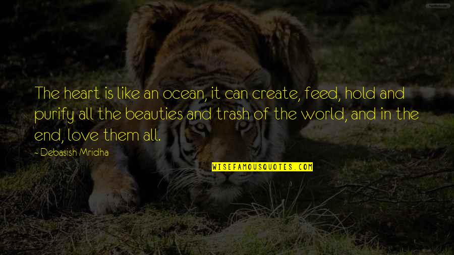 Love Like The Ocean Quotes By Debasish Mridha: The heart is like an ocean, it can Love Like The Ocean Quotes By Debasish Mridha: The heart is like an ocean, it can