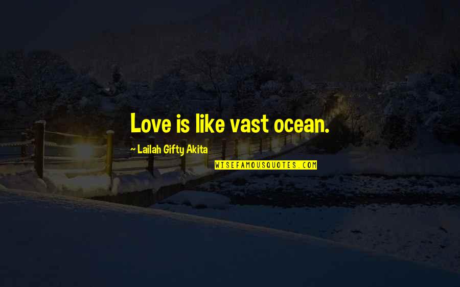Love Like The Ocean Quotes By Lailah Gifty Akita: Love is like vast ocean. Love Like The Ocean Quotes By Lailah Gifty Akita: Love is like vast ocean.