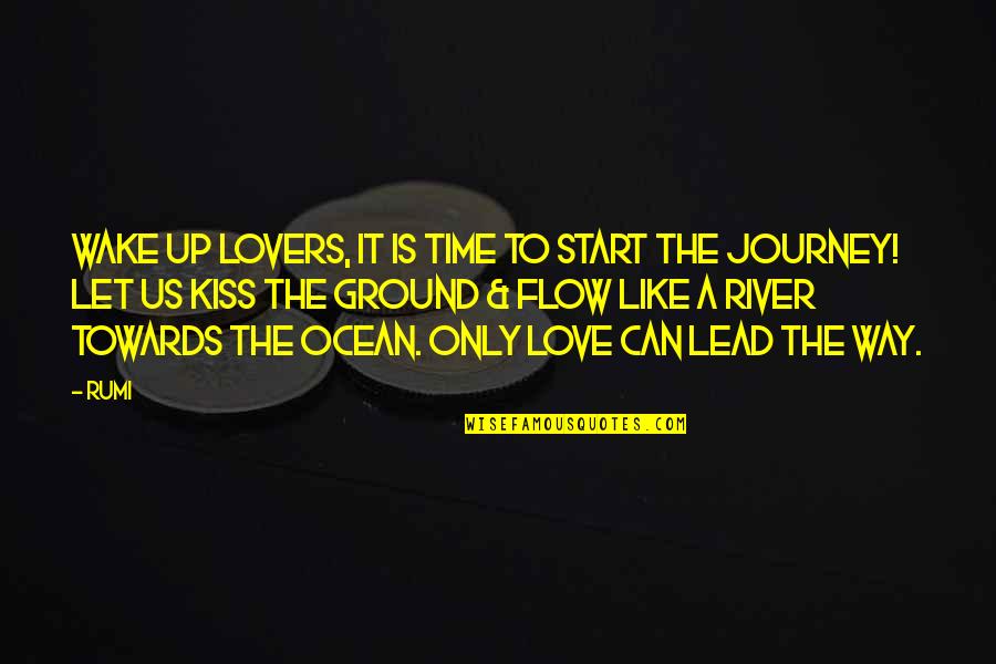 Love Like The Ocean Quotes By Rumi: Wake up Lovers, It is time to start Love Like The Ocean Quotes By Rumi: Wake up Lovers, It is time to start