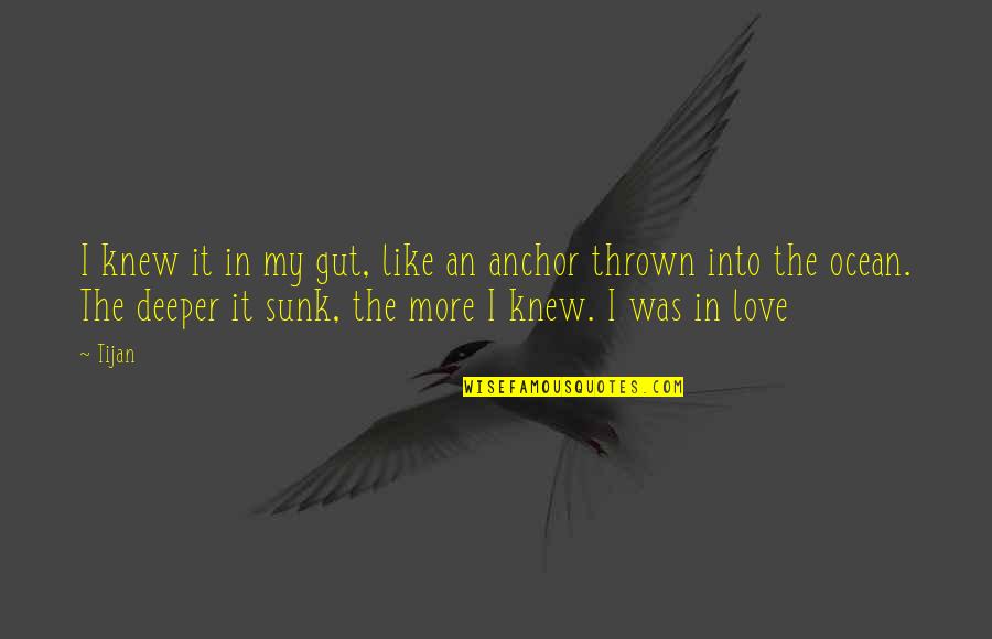 Love Like The Ocean Quotes By Tijan: I knew it in my gut, like an Love Like The Ocean Quotes By Tijan: I knew it in my gut, like an