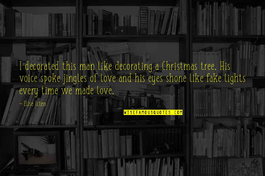 Love Like Tree Quotes By Elise Icten: I decorated this man like decorating a Christmas